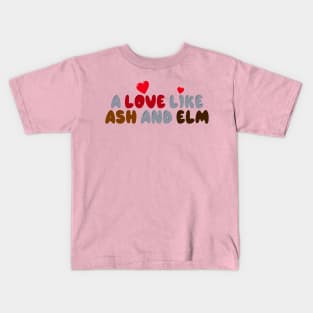 A Love Like Ash and Elm Kids T-Shirt